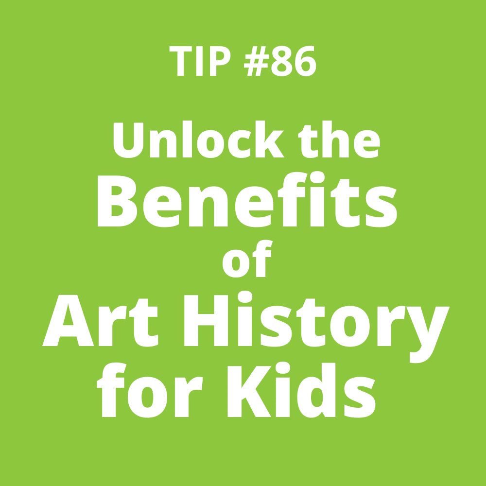 TIP #86 Unlock the Benefits of Art History for Kids