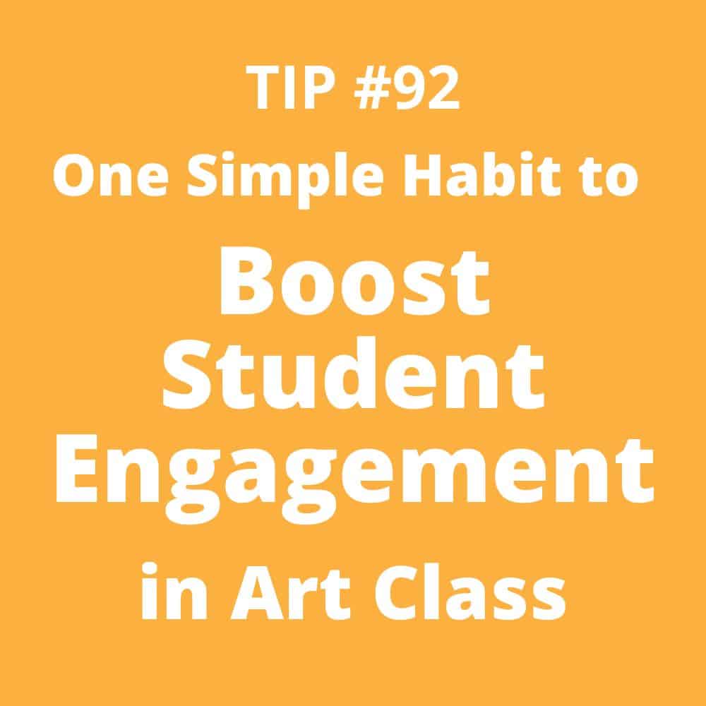 Tip #92 One Simple Habit to Boost Student Engagement in Art Class