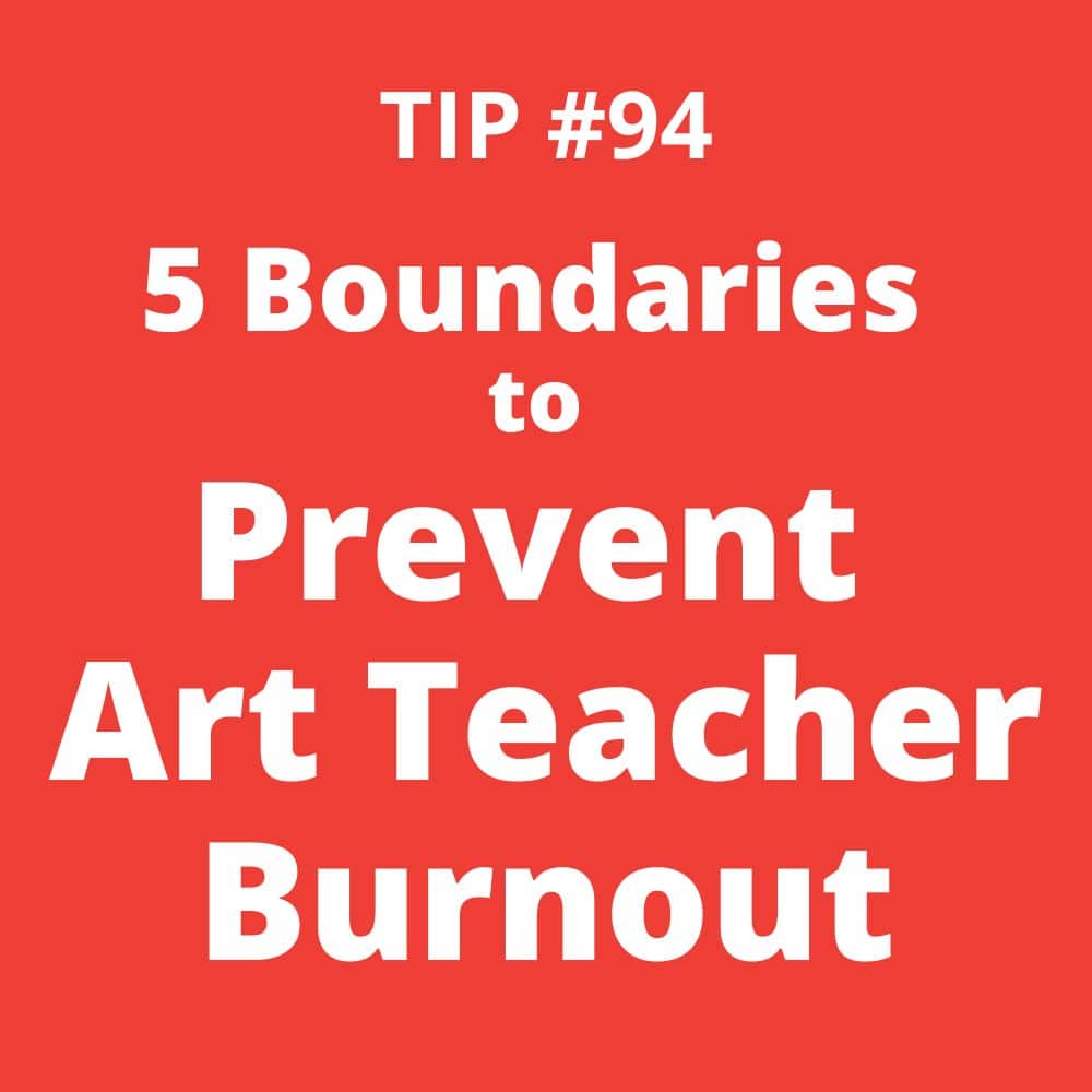 TIP #94 5 Boundaries to Prevent Art Teacher Burnout
