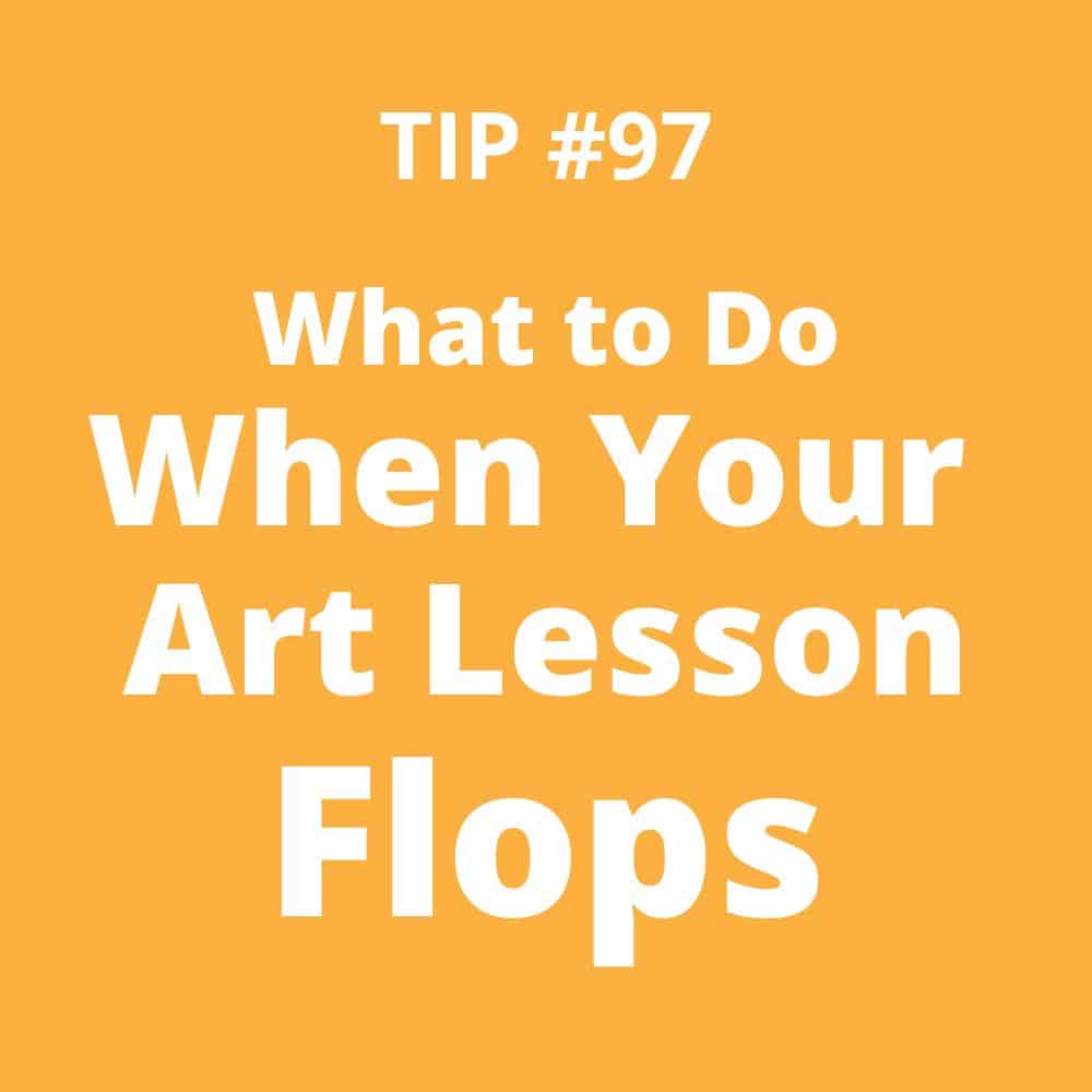 TIP #97: What to Do When Your Art Lesson Flops